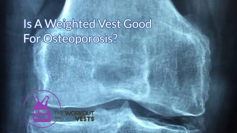 Is A Weighted Vest Good For Osteoporosis?