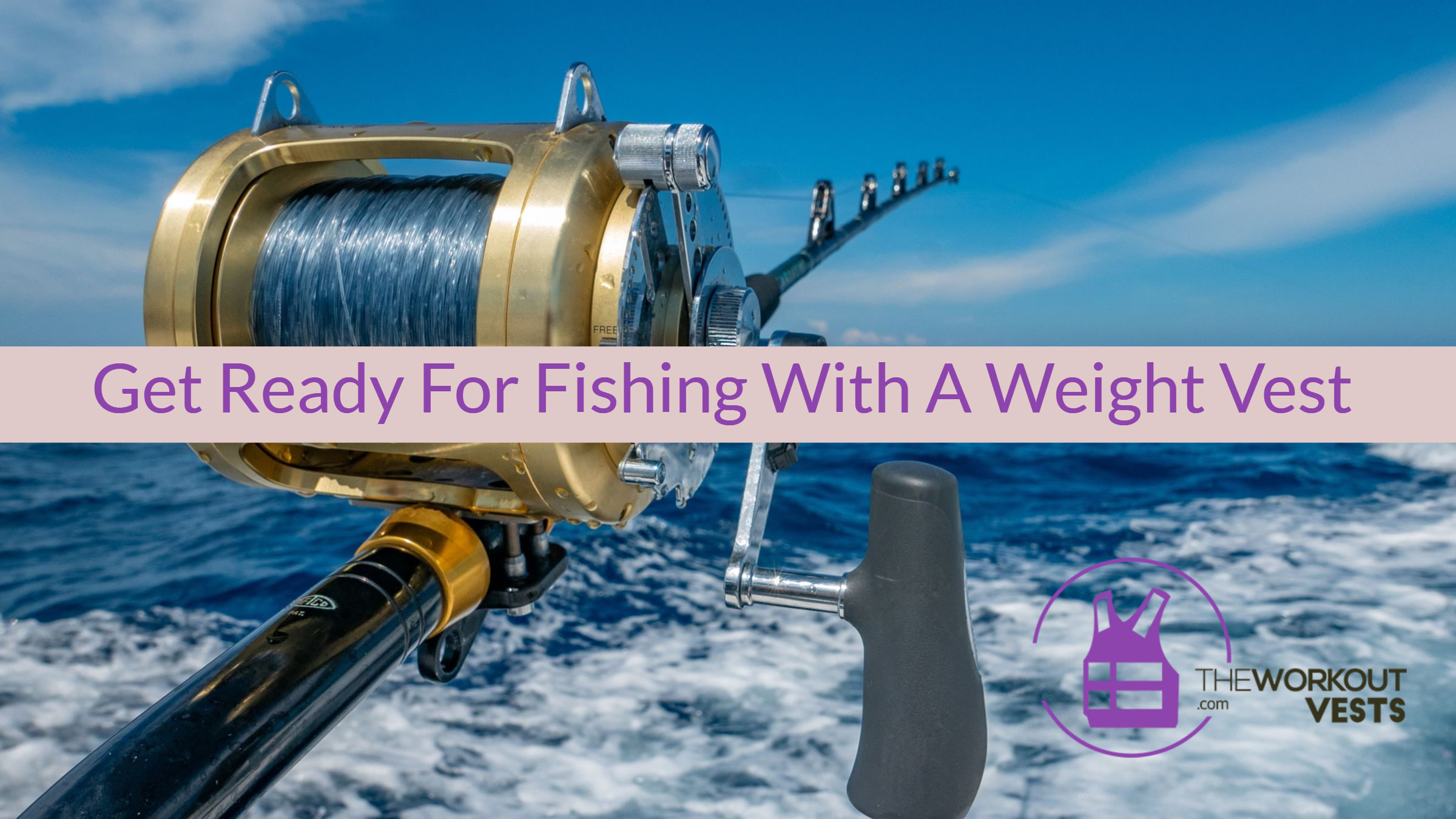 Weight Vest Exercises To Get In Shape For Fishing Season!