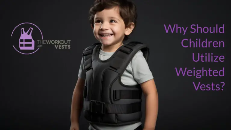 Why Should Children Utilize Weighted Vests?